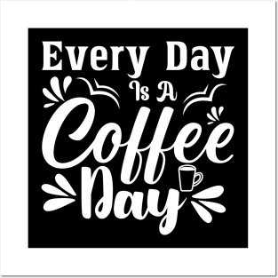 Every Day is Coffee Day Posters and Art